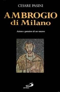 Ambrogio di Milano. Azione e pensiero di un vescovo - Cesare Pasini - Libro San Paolo Edizioni 1997, Grandi biografie | Libraccio.it