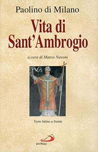 Vita di sant'Ambrogio. La prima biografia del patrono di Milano. Testo latino a fronte - Paolino di Milano - Libro San Paolo Edizioni 1996, Storia della Chiesa. Fonti | Libraccio.it