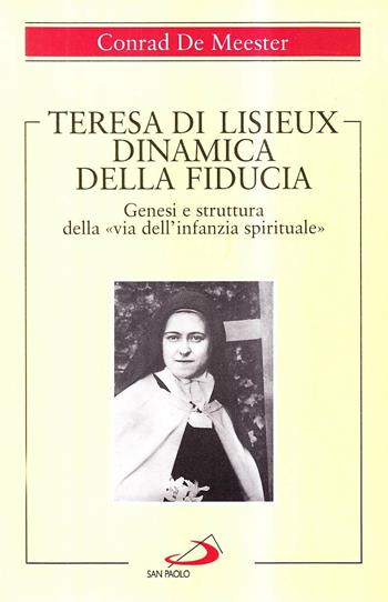 Teresa di Lisieux. Dinamica della fiducia. Genesi e struttura della «Via dell'infanzia spirituale» - Conrad de Meester - Libro San Paolo Edizioni 1996, Spiritualità | Libraccio.it