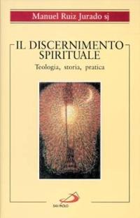 Il discernimento spirituale. Teologia, storia, pratica - Manuel Ruiz Jurado - Libro San Paolo Edizioni 1997, Spiritualità | Libraccio.it