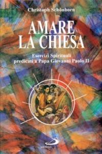 Amare la Chiesa. Esercizi spirituali predicati a papa Giovanni Paolo II - Christoph Schönborn - Libro San Paolo Edizioni 1997, Dimensioni dello spirito | Libraccio.it