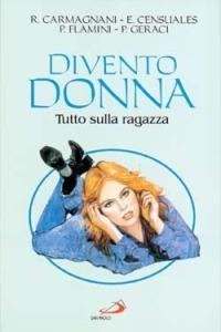 Divento donna. Tutto sulla ragazza. Temi e problemi dell'adolescenza - Rossana Carmagnani, Emanuela Censuales, Paola Flamini - Libro San Paolo Edizioni 1998, Problemi attuali della famiglia | Libraccio.it