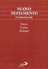 Nuovo Testamento interlineare. Testo greco, latino e italiano. Ediz. multilingue  - Libro San Paolo Edizioni 2010, Vangelo. Nuovo Testamento. Testi | Libraccio.it