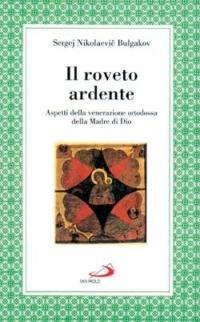 Il roveto ardente. Aspetti della venerazione ortodossa della madre di Dio - Sergej N. Bulgakov - Libro San Paolo Edizioni 1998, Alma Mater | Libraccio.it