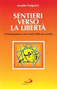 Sentieri verso la libertà. L'enneagramma come teoria della personalità - Arnaldo Pangrazzi - Libro San Paolo Edizioni 2014, Psicologia | Libraccio.it