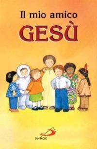 Il mio amico Gesù  - Libro San Paolo Edizioni 2014, I sacramenti. Riti | Libraccio.it