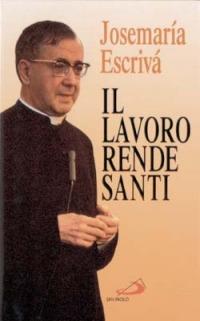 Il lavoro rende santi - San Josemaría Escrivá de Balaguer - Libro San Paolo Edizioni 1997, Le centoparole | Libraccio.it