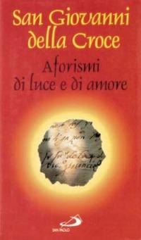 Aforismi di luce e di amore - Giovanni della Croce (san) - Libro San Paolo Edizioni 1997, L'antica fonte | Libraccio.it