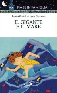Il gigante e il mare - Renata Gostoli, Lucia Gazzaneo - Libro San Paolo Edizioni 1998, Fiabe in famiglia | Libraccio.it