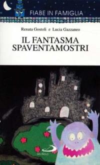 Il fantasma spaventamostri - Renata Gostoli, Lucia Gazzaneo - Libro San Paolo Edizioni 1997, Fiabe in famiglia | Libraccio.it