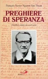 Preghiere di speranza. Tredici anni in carcere - François-Xavier Nguyen Van Thuan - Libro San Paolo Edizioni 1997, Nuovi fermenti | Libraccio.it