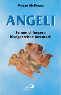 Angeli. Se non ci fossero bisognerebbe inventarli - Megan McKenna - Libro San Paolo Edizioni 2003, Dimensioni dello spirito | Libraccio.it