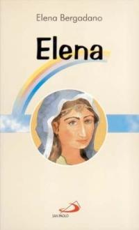 Elena. Mamma di Costantino il Grande - Elena Bergadano - Libro San Paolo Edizioni 1998, Fiori di cielo | Libraccio.it
