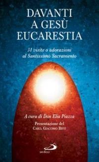 Davanti a Gesù eucaristia. 31 visite o adorazioni al santissimo sacramento  - Libro San Paolo Edizioni 2015, Il tempo e i tempi | Libraccio.it