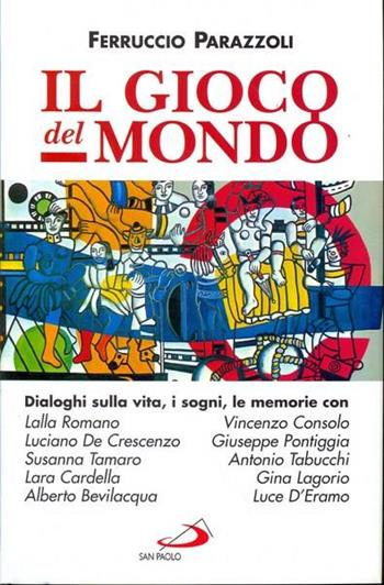 Il gioco del mondo. Dialoghi sulla vita, i sogni, le memorie con Lalla Romano, Vincenzo Consolo, Luciano De Crescenzo, Giuseppe Pontiggia, Susanna Tamaro... - Ferruccio Parazzoli - Libro San Paolo Edizioni 1998, Il pozzo - 1ª serie | Libraccio.it