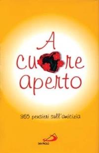 A cuore aperto. 365 pensieri sull'amicizia  - Libro San Paolo Edizioni 2001, L' antica fonte | Libraccio.it