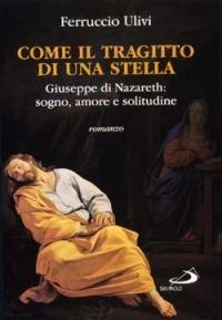 Come il tragitto di una stella. Giuseppe di Nazareth: sogno, amore e solitudine - Ferruccio Ulivi - Libro San Paolo Edizioni 1998, Dimensioni dello spirito | Libraccio.it