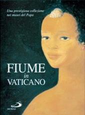 Fiume in Vaticano. Una prestigiosa collezione nei musei del papa