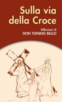 Sulla via della Croce - Antonio Bello - Libro San Paolo Edizioni 1998, Il tempo e i tempi | Libraccio.it
