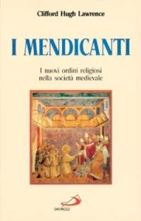 I mendicanti. I nuovi ordini religiosi nella società medievale - Clifford H. Lawrence - Libro San Paolo Edizioni 1998, Storia della Chiesa. Saggi | Libraccio.it