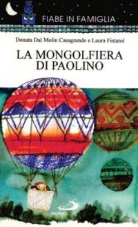 La mongolfiera di Paolino - Laura Fistarol - Libro San Paolo Edizioni 1998, Fiabe in famiglia | Libraccio.it