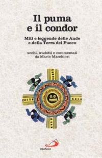 Il puma e il condor. Miti e leggende delle Ande e della Terra del Fuoco  - Libro San Paolo Edizioni 2003, Il fascino dell'ignoto | Libraccio.it