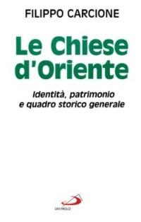 Le chiese d'Oriente. Identità, patrimonio e quadro storico generale - Filippo Carcione - Libro San Paolo Edizioni 1998, Universo teologia | Libraccio.it