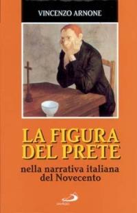 La figura del prete. Nella narrativa italiana del Novecento - Vincenzo Arnone - Libro San Paolo Edizioni 1999, Le opere i giorni. I protagonisti | Libraccio.it