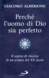 Perché l'uomo di Dio sia perfetto. Il segreto di riuscita di un profeta del XX secolo