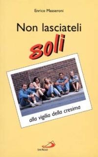 Non lasciateli soli. Alla vigilia della cresima - Enrico Masseroni - Libro San Paolo Edizioni 1999, Informazione cristiana | Libraccio.it