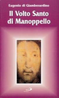 Il volto santo di Manoppello - Eugenio Di Giamberardino - Libro San Paolo Edizioni 1998, Santi e santuari | Libraccio.it