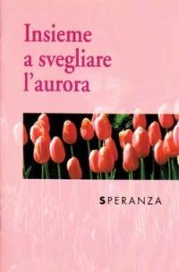 Insieme a svegliare l'aurora. Speranza  - Libro San Paolo Edizioni 1998, Momenti di vita | Libraccio.it