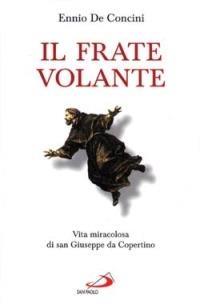 Il frate volante. Vita miracolosa di san Giuseppe da Copertino - Ennio De Concini - Libro San Paolo Edizioni 2001, Il pozzo - 1ª serie | Libraccio.it