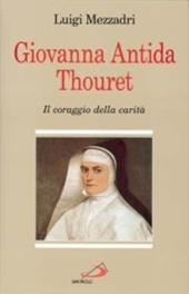 Giovanna Antida Thouret. Il coraggio della carità