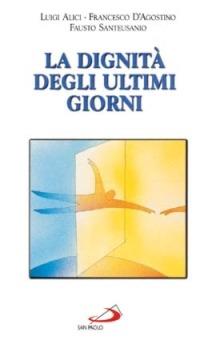 La dignità degli ultimi giorni - Luigi Alici, Francesco D'Agostino, Fausto Santeusanio - Libro San Paolo Edizioni 1998, Le ragioni del bene | Libraccio.it