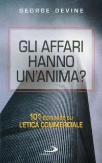 Gli affari hanno un'anima? 101 domande sull'etica commerciale - George Devine - Libro San Paolo Edizioni 1999, Informazione cristiana | Libraccio.it