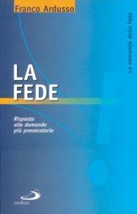 La fede. Risposta alle domande più provocatorie - Franco Ardusso - Libro San Paolo Edizioni 1999, Problemi e dibattiti | Libraccio.it