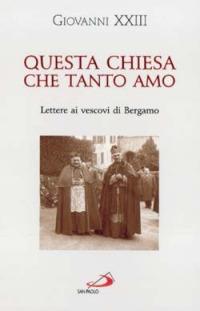 Questa Chiesa che tanto amo. Lettere ai vescovi di Bergamo - Giovanni XXIII - Libro San Paolo Edizioni 2002, Classici del pensiero cristiano | Libraccio.it