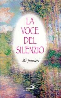 La voce del silenzio. 365 pensieri  - Libro San Paolo Edizioni 2000, L'antica fonte | Libraccio.it