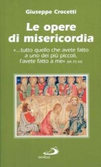 Le opere di misericordia. "...tutto quello che avete fatto a uno dei più piccoli, l'avete fatto a me" (Mt 25,40) - Giuseppe Crocetti - Libro San Paolo Edizioni 1999, Nuovi fermenti | Libraccio.it
