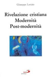 Rivelazione cristiana. Modernità, post-modernità - Giuseppe Lorizio - Libro San Paolo Edizioni 1999, RdT Library | Libraccio.it