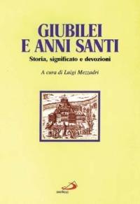 Giubilei e anni santi. Storia, significato e devozioni  - Libro San Paolo Edizioni 1999, Storia della Chiesa. Sussidi | Libraccio.it