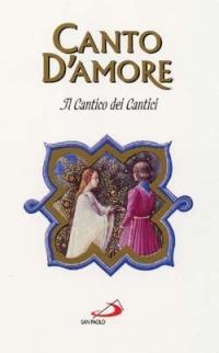 Canto d'amore. Il Cantico dei cantici  - Libro San Paolo Edizioni 2000, L'antica fonte | Libraccio.it