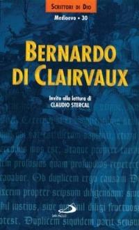 Bernardo di Clairvaux. Invito alla lettura  - Libro San Paolo Edizioni 1999, Scrittori di Dio | Libraccio.it