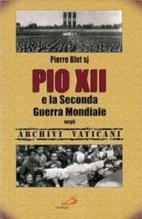 Pio XII e la seconda guerra mondiale negli archivi vaticani - Pierre Blet - Libro San Paolo Edizioni 1999, Attualità e storia | Libraccio.it