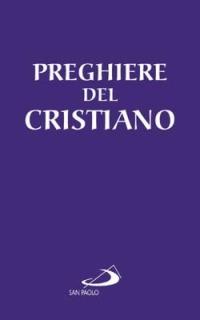 Le preghiere del cristiano  - Libro San Paolo Edizioni 2005, I sacramenti. Riti | Libraccio.it