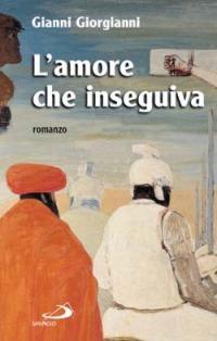 L' amore che inseguiva - Gianni Giorgianni - Libro San Paolo Edizioni 2000, Dimensioni dello spirito | Libraccio.it