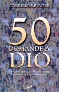 50 domande a Dio. Interrogativi, curiosità, inquietudini dei ragazzi che cominciano a pensare da grandi - Gabriella Biader - Libro San Paolo Edizioni 2012 | Libraccio.it