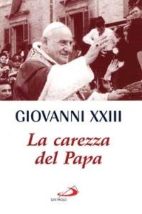 La carezza del papa - Giovanni XXIII - Libro San Paolo Edizioni 2000, Le centoparole | Libraccio.it