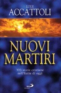 Nuovi martiri. 393 storie cristiane nell'Italia di oggi - Luigi Accattoli - Libro San Paolo Edizioni 2000, Tempi e figure | Libraccio.it